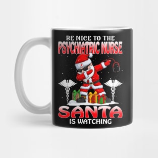 Be Nice To The Psychiatric Nurse Santa is Watching Mug